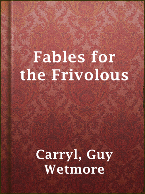 Title details for Fables for the Frivolous by Guy Wetmore Carryl - Available